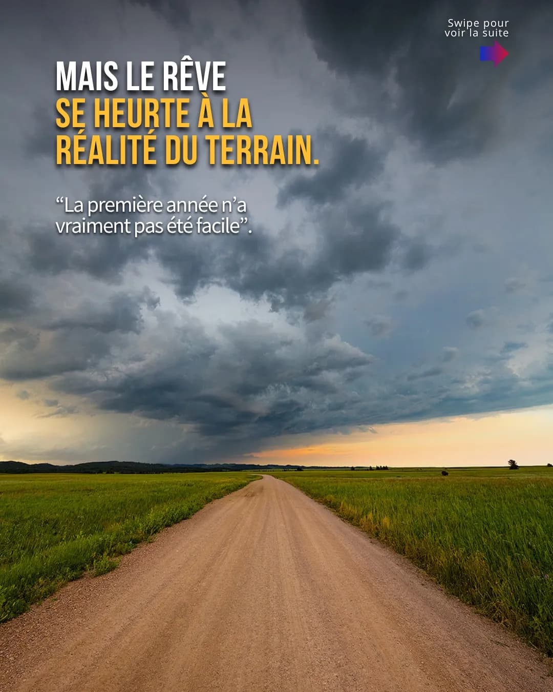 Une piste de terre sous un ciel d'orage : « Mais le rêve se heurte à la réalité du terrain. La première année n'a vraiment pas été facile. »